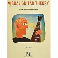 Visual Guitar Theory: An Easy Guide to Recognizing and Understanding Essential Fretboard Patterns Visual Guitar Theory: An Easy Guide to Recognizing and Understanding Essential Fretboard Patterns Paperback Kindle