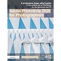 Adobe Photoshop 2020 for Photographers: A professional image editor's guide to the creative use of Photoshop for the Macintosh and PC Adobe Photoshop 2020 for Photographers: A professional image editor's guide to the creative use of Photoshop for the Macintosh and PC Paperback Kindle Hardcover