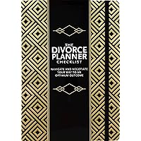 The Divorce Planner Checklist: Navigate and Negotiate Your Way to an Optimum Outcome