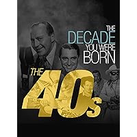 The Decade You Were Born-The 1940's