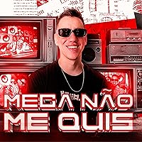 MEGA NÃO ME QUIS [Explicit] MEGA NÃO ME QUIS [Explicit] MP3 Music