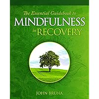 The Essential Guidebook to Mindfulness in Recovery The Essential Guidebook to Mindfulness in Recovery Paperback Kindle