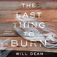 The Last Thing to Burn: A Novel The Last Thing to Burn: A Novel Audible Audiobook Paperback Kindle Hardcover Audio CD