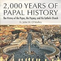 2,000 Years of Papal History: The History of the Popes, the Papacy, and the Catholic Church 2,000 Years of Papal History: The History of the Popes, the Papacy, and the Catholic Church Audible Audiobook