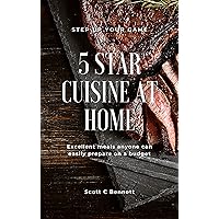 5 Star Cuisine at Home: Excellent meals anyone can easily prepare on a budget 5 Star Cuisine at Home: Excellent meals anyone can easily prepare on a budget Kindle Paperback