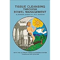 Tissue Cleansing Through Bowel Management Tissue Cleansing Through Bowel Management Perfect Paperback