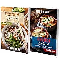 Vietnamese And French Cookbook: 2 Books In 1: 140 Recipes For Preparing At Home Authentic Food From Vietnam And France Vietnamese And French Cookbook: 2 Books In 1: 140 Recipes For Preparing At Home Authentic Food From Vietnam And France Kindle Paperback