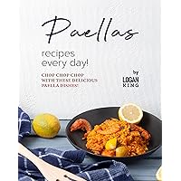Paellas Recipes Every Day!: Chop Chop Chop with These Delicious Paella Dishes! Paellas Recipes Every Day!: Chop Chop Chop with These Delicious Paella Dishes! Kindle Paperback