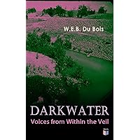 Darkwater: Voices from Within the Veil: Autobiography of W. E. B. Du Bois; Including Essays, Spiritual Writings and Poems Darkwater: Voices from Within the Veil: Autobiography of W. E. B. Du Bois; Including Essays, Spiritual Writings and Poems Audible Audiobook Paperback Kindle Hardcover Audio CD