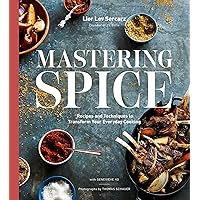 Mastering Spice: Recipes and Techniques to Transform Your Everyday Cooking: A Cookbook Mastering Spice: Recipes and Techniques to Transform Your Everyday Cooking: A Cookbook Hardcover Kindle