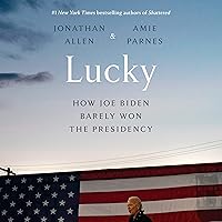 Lucky: How Joe Biden Barely Won the Presidency Lucky: How Joe Biden Barely Won the Presidency Audible Audiobook Kindle Hardcover Paperback