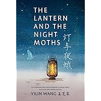 The Lantern and the Night Moths: Five Modern and Contemporary Chinese Poets in Translation The Lantern and the Night Moths: Five Modern and Contemporary Chinese Poets in Translation Paperback