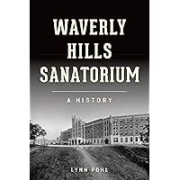 Waverly Hills Sanatorium: A History (Landmarks) Waverly Hills Sanatorium: A History (Landmarks) Paperback Kindle Hardcover