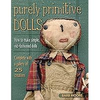 Purely Primitive Dolls: How to Make Simple, Old-Fashioned Dolls Purely Primitive Dolls: How to Make Simple, Old-Fashioned Dolls Paperback Kindle