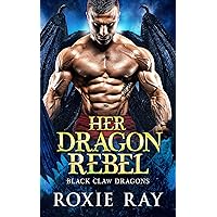 Her Dragon Rebel: A Dragon Shifter Romance (Black Claw Dragons Book 6)