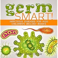 Germ Smart! Infectious Diseases for Kids | Children's Biology Books Germ Smart! Infectious Diseases for Kids | Children's Biology Books Kindle Paperback