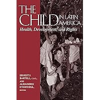 The Child in Latin America: Health, Development, and Rights (Kellogg Institute Series on Democracy and Development) The Child in Latin America: Health, Development, and Rights (Kellogg Institute Series on Democracy and Development) Hardcover Paperback