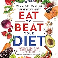 Eat to Beat Your Diet: Burn Fat, Heal Your Metabolism, and Live Longer Eat to Beat Your Diet: Burn Fat, Heal Your Metabolism, and Live Longer Audible Audiobook Kindle Hardcover Spiral-bound Audio CD Paperback