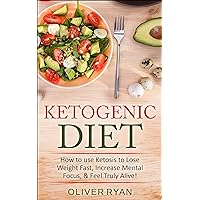 Ketogenic Diet: How to use Ketosis to Lose Weight, Increase Mental Focus, & Feel Truly Alive! + The Top 140 Recipes: (2 Bonus Books included!) (Weight ... Recipes, Ketogenic Cookbook, Paleo.) Ketogenic Diet: How to use Ketosis to Lose Weight, Increase Mental Focus, & Feel Truly Alive! + The Top 140 Recipes: (2 Bonus Books included!) (Weight ... Recipes, Ketogenic Cookbook, Paleo.) Kindle Paperback