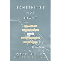 Something's Not Right: Decoding the Hidden Tactics of Abuse--and Freeing Yourself from Its Power Something's Not Right: Decoding the Hidden Tactics of Abuse--and Freeing Yourself from Its Power Paperback Audible Audiobook Kindle Audio CD