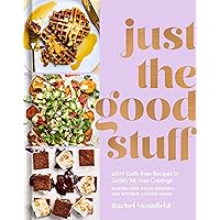 Just the Good Stuff: 100+ Guilt-Free Recipes to Satisfy All Your Cravings: A Cookbook Just the Good Stuff: 100+ Guilt-Free Recipes to Satisfy All Your Cravings: A Cookbook Hardcover Kindle