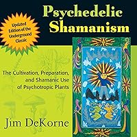 Psychedelic Shamanism, Updated Edition: The Cultivation, Preparation, and Shamanic Use of Psychotropic Plants Psychedelic Shamanism, Updated Edition: The Cultivation, Preparation, and Shamanic Use of Psychotropic Plants Audible Audiobook Kindle Paperback