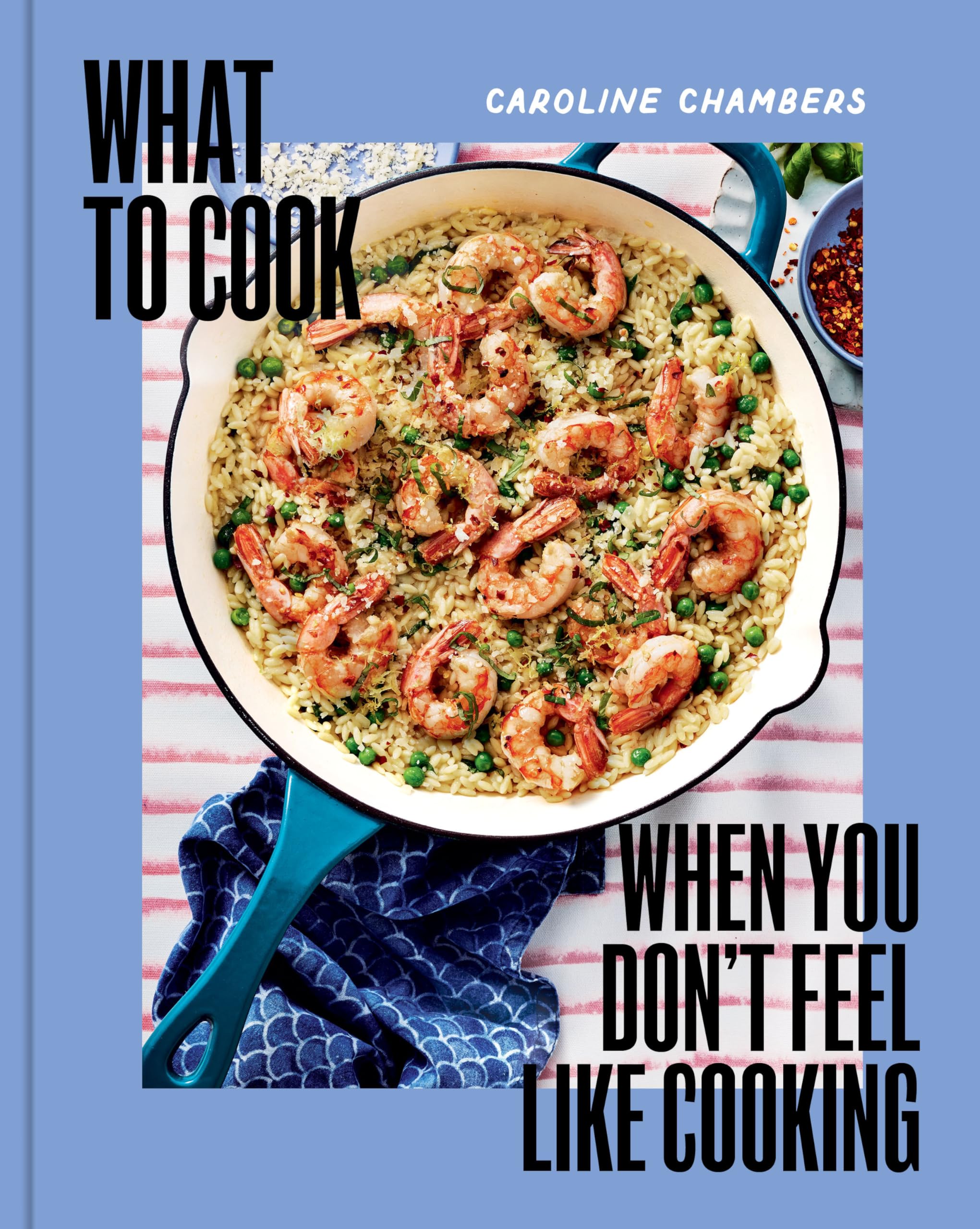 What to Cook When You Don't Feel Like Cooking - A Cookbook
