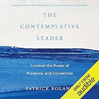 The Contemplative Leader: Uncover the Power of Presence and Connection The Contemplative Leader: Uncover the Power of Presence and Connection Hardcover Audible Audiobook Kindle
