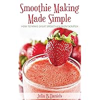 Smoothie Making Made Simple Smoothie Making Made Simple Kindle Audible Audiobook Paperback