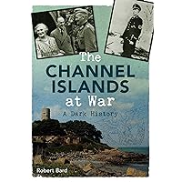The Channel Islands at War: A Dark History The Channel Islands at War: A Dark History Kindle Paperback