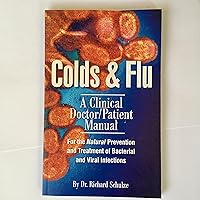 Colds & Flu: A Clinical Doctor/Patient Manual for the Natural Prevention and Treatment of Bacterial Colds & Flu: A Clinical Doctor/Patient Manual for the Natural Prevention and Treatment of Bacterial Paperback