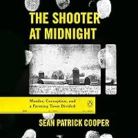 The Shooter at Midnight: Murder, Corruption, and a Farming Town Divided The Shooter at Midnight: Murder, Corruption, and a Farming Town Divided Audible Audiobook Paperback Kindle