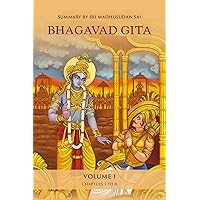 Bhagavad Gita, Volume 1: Summary by Sri Madhusudan Sai Bhagavad Gita, Volume 1: Summary by Sri Madhusudan Sai Kindle