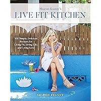 Live Fit Kitchen: 100 Simple, Delicious Recipes for Living Fit, Living Life, and Living Love Live Fit Kitchen: 100 Simple, Delicious Recipes for Living Fit, Living Life, and Living Love Kindle Hardcover
