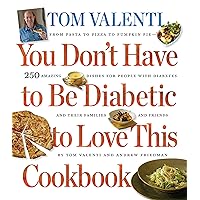 You Don't Have to be Diabetic to Love This Cookbook: 250 Amazing Dishes for People With Diabetes and Their Families and Friends You Don't Have to be Diabetic to Love This Cookbook: 250 Amazing Dishes for People With Diabetes and Their Families and Friends Paperback Kindle Hardcover