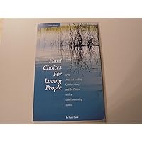 Hard Choices for Loving People: CPR, Artificial Feeding, Comfort Care, and the Patient with a Life-Threatening Illness, 5th Ed. Hard Choices for Loving People: CPR, Artificial Feeding, Comfort Care, and the Patient with a Life-Threatening Illness, 5th Ed. Paperback