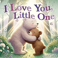 I Love You, Little One: Bedtime Story For Children, Nursery Rhymes I Love You, Little One: Bedtime Story For Children, Nursery Rhymes Kindle Paperback