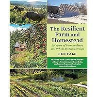 The Resilient Farm and Homestead, Revised and Expanded Edition: 20 Years of Permaculture and Whole Systems Design The Resilient Farm and Homestead, Revised and Expanded Edition: 20 Years of Permaculture and Whole Systems Design Paperback Kindle