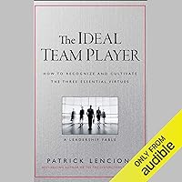 The Ideal Team Player: How to Recognize and Cultivate the Three Essential Virtues: A Leadership Fable The Ideal Team Player: How to Recognize and Cultivate the Three Essential Virtues: A Leadership Fable Audible Audiobook Hardcover Kindle MP3 CD
