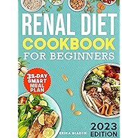 Renal Diet Cookbook for Beginners: Low Potassium, Sodium, and Phosphorous, High in Flavor! Complete Guide to Enjoy Delicious Kidney-Friendly Recipes without Sacrificing Taste. Renal Diet Cookbook for Beginners: Low Potassium, Sodium, and Phosphorous, High in Flavor! Complete Guide to Enjoy Delicious Kidney-Friendly Recipes without Sacrificing Taste. Kindle Paperback