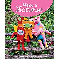 Make a Monster: 15 Easy-to-Make Fleecie Toys You'll Love to Sew (IMM Lifestyle) Fun Projects with Step-by-Step Instructions and Full-Size Patterns with Seam Allowance to Use Up Your Fleece Scraps Make a Monster: 15 Easy-to-Make Fleecie Toys You'll Love to Sew (IMM Lifestyle) Fun Projects with Step-by-Step Instructions and Full-Size Patterns with Seam Allowance to Use Up Your Fleece Scraps Hardcover