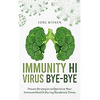 Immunity Hi, Virus Bye-Bye: Proven Strategies to Improve Your Immune System During Pandemic Times Immunity Hi, Virus Bye-Bye: Proven Strategies to Improve Your Immune System During Pandemic Times Kindle Paperback