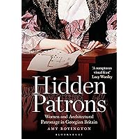 Hidden Patrons: Women and Architectural Patronage in Georgian Britain Hidden Patrons: Women and Architectural Patronage in Georgian Britain Paperback Kindle Hardcover