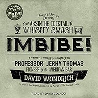 Imbibe! Updated and Revised Edition: From Absinthe Cocktail to Whiskey Smash, a Salute in Stories and Drinks to 