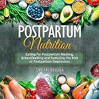 Postpartum Nutrition: Eating for Postpartum Healing, Breastfeeding, and Reducing the Risk of Postpartum Depression Postpartum Nutrition: Eating for Postpartum Healing, Breastfeeding, and Reducing the Risk of Postpartum Depression Audible Audiobook Paperback Kindle