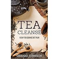 Tea Cleanse: Your Tea Cleanse Diet Plan: 10 Day Tea Cleanse Diet Plan To Lose Weight, Improve Health And Boost Your Metabolism (Tea Cleanse, Tea Cleanse Diet, Tea Cleanse Smoothies, Detox) Tea Cleanse: Your Tea Cleanse Diet Plan: 10 Day Tea Cleanse Diet Plan To Lose Weight, Improve Health And Boost Your Metabolism (Tea Cleanse, Tea Cleanse Diet, Tea Cleanse Smoothies, Detox) Kindle Paperback
