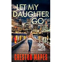 Let My Daughter Go: A Mind-Blowing Christian Fiction Thriller (Signs of Life Series Book 2) Let My Daughter Go: A Mind-Blowing Christian Fiction Thriller (Signs of Life Series Book 2) Kindle Paperback Audible Audiobook Hardcover