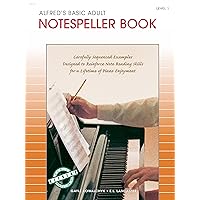 Alfred's Basic Adult Piano Course Notespeller, Bk 1: Carefully Sequenced Examples Designed to Reinforce Note Reading Skills for a Lifetime of Piano Enjoyment (Alfred's Basic Adult Piano Course, Bk 1) Alfred's Basic Adult Piano Course Notespeller, Bk 1: Carefully Sequenced Examples Designed to Reinforce Note Reading Skills for a Lifetime of Piano Enjoyment (Alfred's Basic Adult Piano Course, Bk 1) Paperback Kindle