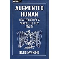 Augmented Human: How Technology Is Shaping the New Reality Augmented Human: How Technology Is Shaping the New Reality Paperback Kindle