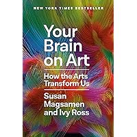 Your Brain on Art: How the Arts Transform Us Your Brain on Art: How the Arts Transform Us Hardcover Audible Audiobook Kindle